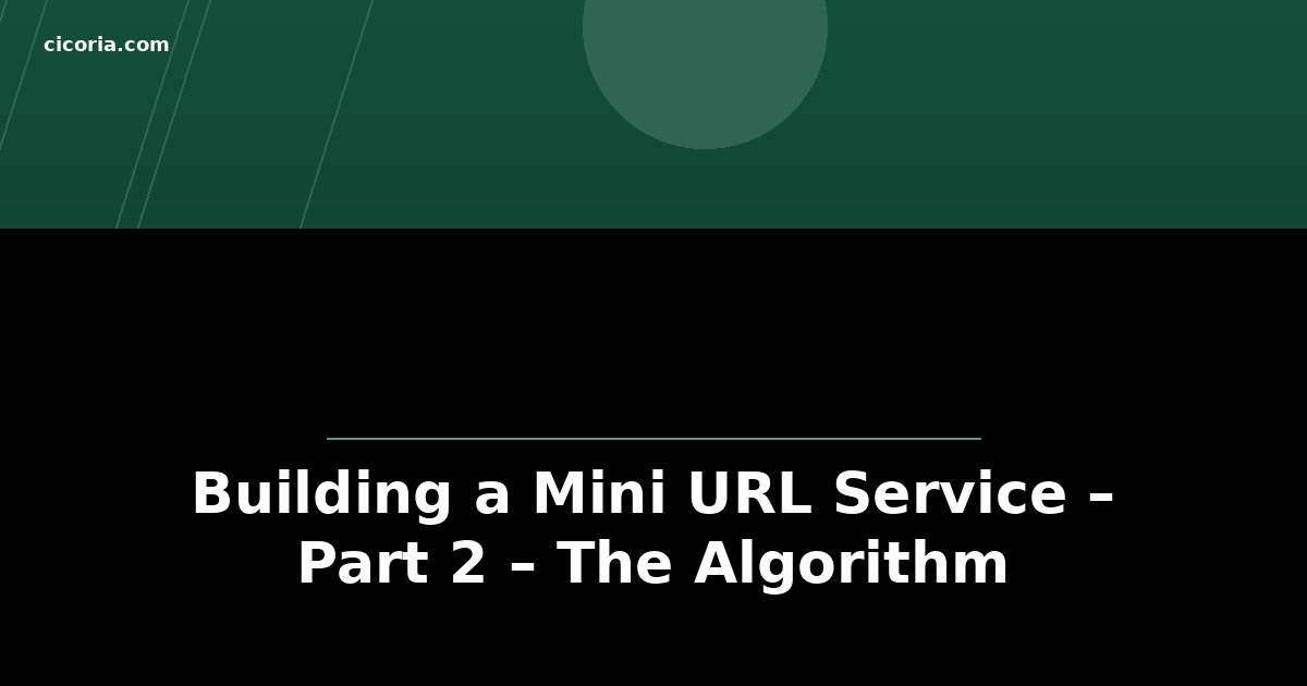 Building a Mini URL Service – Part 2 – The Algorithm