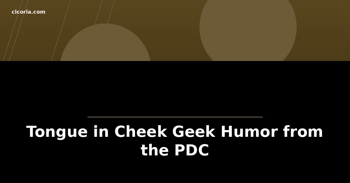 Tongue in Cheek Geek Humor from the PDC