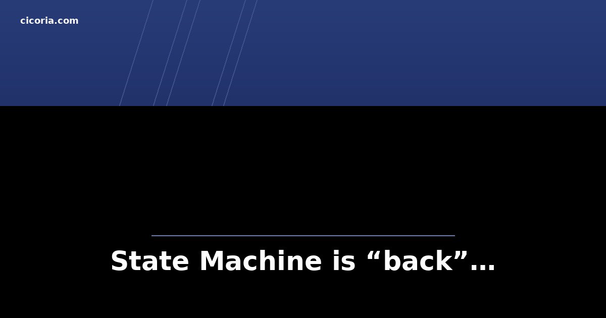 State Machine is “back”…