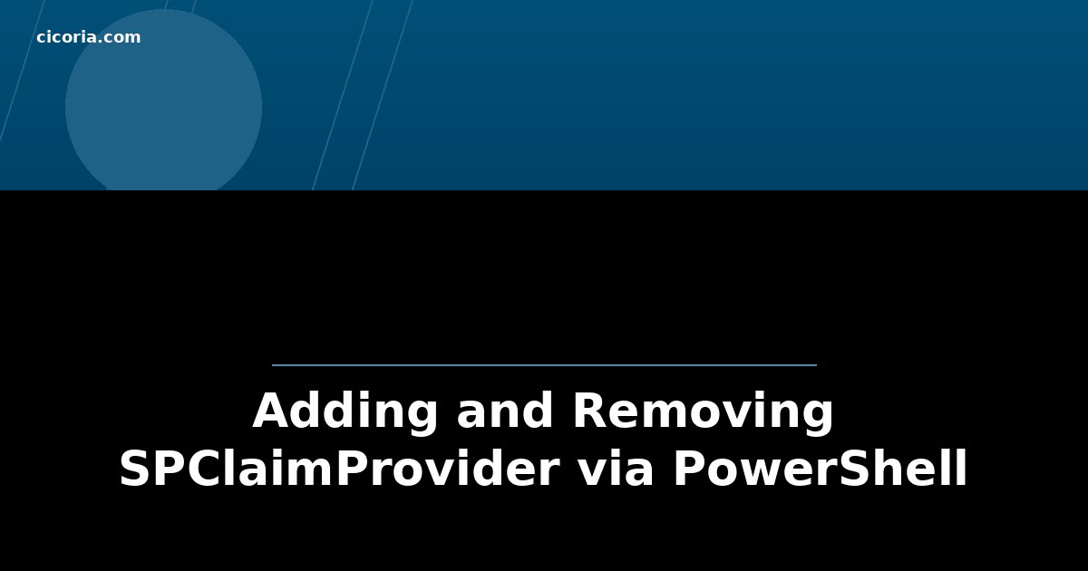 Adding and Removing SPClaimProvider via PowerShell