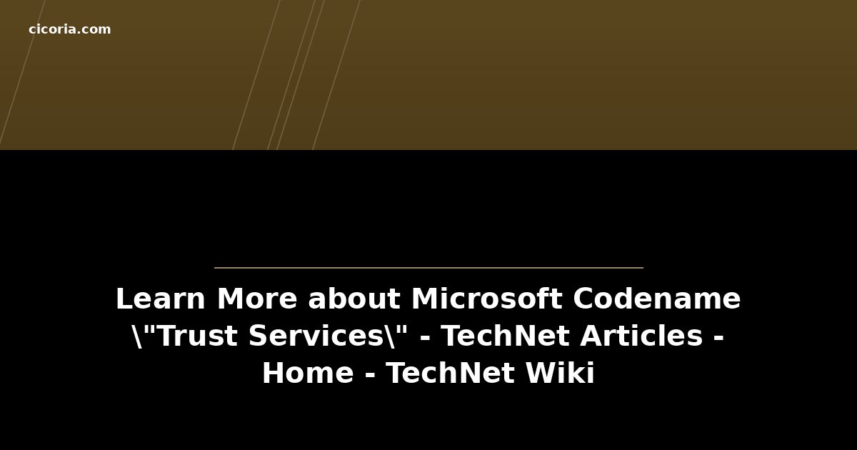 Learn More about Microsoft Codename "Trust Services" - TechNet Articles - Home - TechNet Wiki