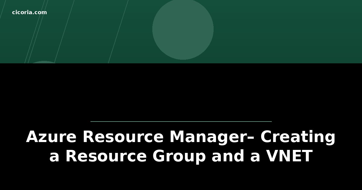 Azure Resource Manager– Creating a Resource Group and a VNET