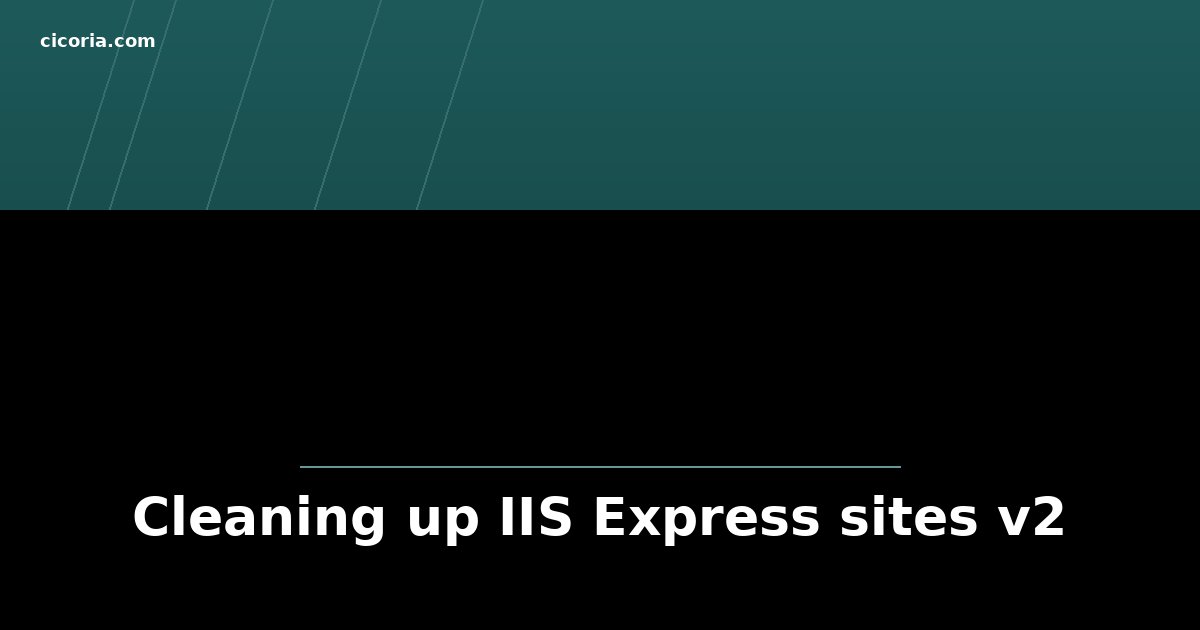 Cleaning up IIS Express sites v2
